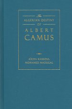 CAMUS THE ALGERIAN AN ALGERIAN DESTINY