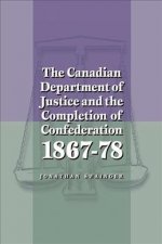 Canadian Department of Justice and the Completion of Confederation 1867-78