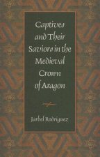 Captives and Their Saviors in the Medieval Crown of Aragon