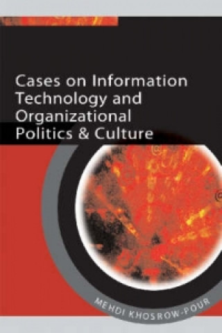 Cases on Information Technology and Organizational Politics and Culture