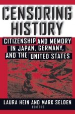 Censoring History: Citizenship and Memory in Japan, Germany, and The United States