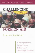 Challenging Foreign Aid - A Policymaker`s Guide to the Millennium Challenge Account
