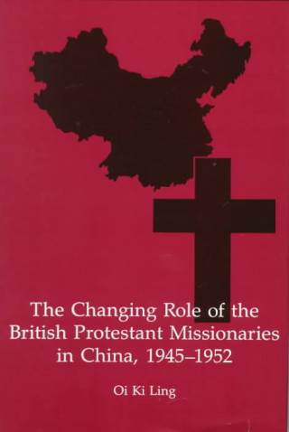 Changing Role of the British Protestant Missionaries in China, 1945-52