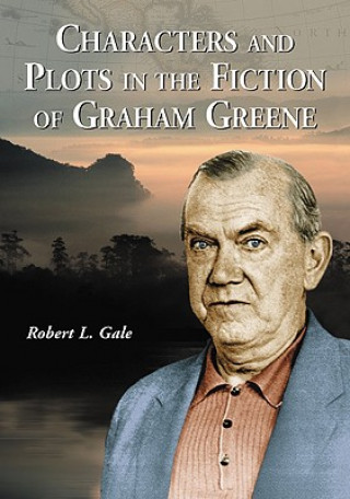 Characters and Plots in the Fiction of Graham Greene