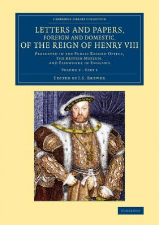 Letters and Papers, Foreign and Domestic, of the Reign of Henry VIII: Volume 3, Part 1