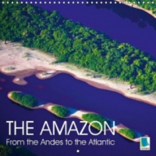 The Amazon from the Andes to the Atlantic (Wall Calendar 2015 300 × 300 mm Square)