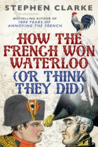 How the French Won Waterloo - or Think They Did