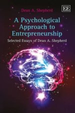 Psychological Approach to Entrepreneurship - Selected Essays of Dean A. Shepherd