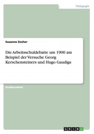 Arbeitsschuldebatte um 1900 am Beispiel der Versuche Georg Kerschensteiners und Hugo Gaudigs