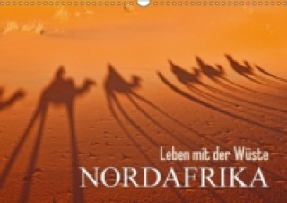 Leben mit der Wüste: Nordafrika (Wandkalender 2015 DIN A3 quer)