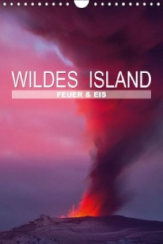Wildes Island Feuer und Eis (Wandkalender 2015 DIN A4 hoch)