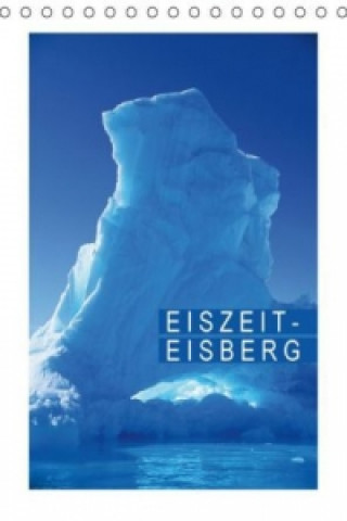 Eiszeit Eisberg (Tischkalender 2015 DIN A5 hoch)