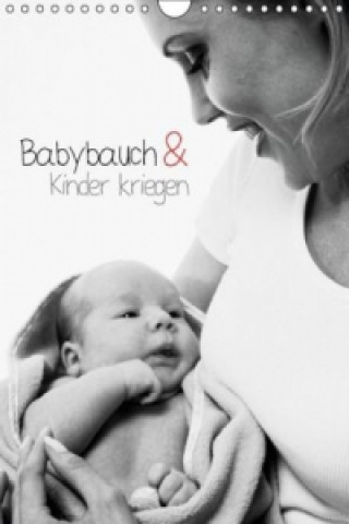 Babybauch & Kinder kriegen (Wandkalender 2015 DIN A4 hoch)