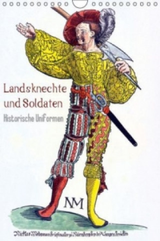 Landsknechte und Soldaten: Historische Uniformen (Wandkalender 2015 DIN A4 hoch)