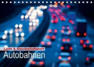 Licht & Geschwindigkeit: Autobahnen (Tischkalender 2015 DIN A5 quer)