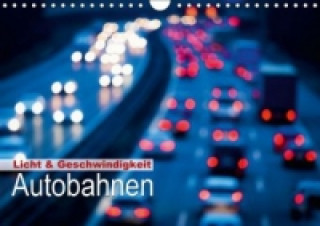 Licht & Geschwindigkeit: Autobahnen (Wandkalender 2015 DIN A4 quer)