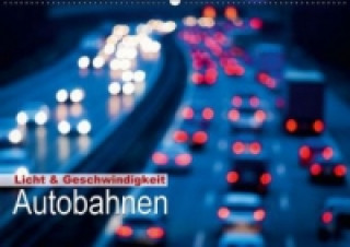 Licht & Geschwindigkeit: Autobahnen (Wandkalender 2015 DIN A2 quer)