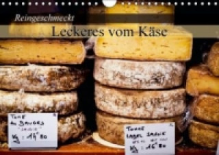 Reingeschmeckt: Leckeres vom Käse (Wandkalender 2015 DIN A4 quer)