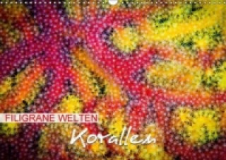 Filigrane Welten: Korallen (Wandkalender 2015 DIN A3 quer)