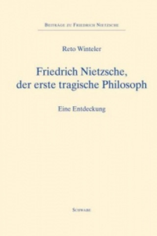 Friedrich Nietzsche, der erste tragische Philosoph