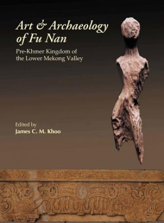 Art and Archaeology of Funan, the: the Pre-Khmer Kingdom of the Lower Mekong Valley