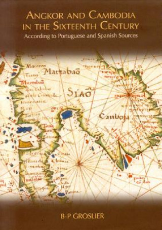 Angkor And Cambodia In The Sixteenth Century: According To Portuguese And Spanish Sources