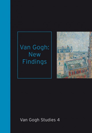 Van Gogh: New Findings: Van Gogh Studies 4