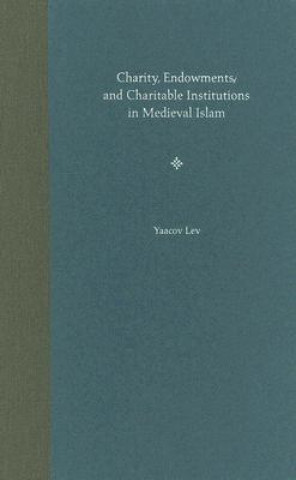 Charity, Endowments, and Charitable Institutions in Medieval Islam