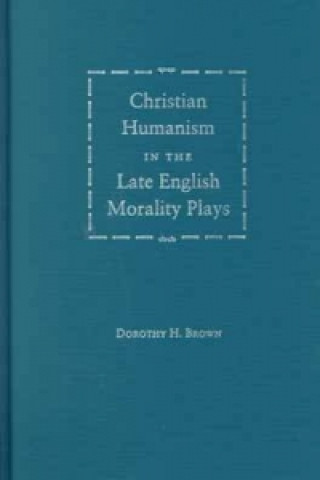 Christian Humanism in the Late English Morality Plays