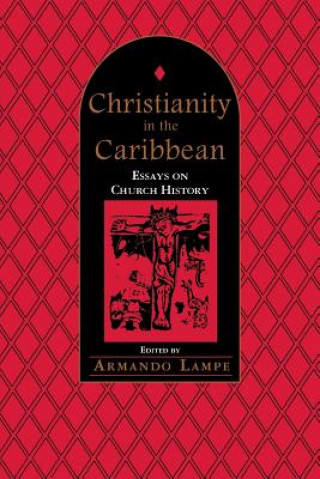 Christianity in the Caribbean: Essays on Church History