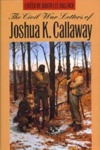 Civil War Letters of Joshua K.Callaway