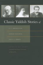 Classic Yiddish Stories of S. Y. Abramovitsh, Sholem Aleichem, and I. L. Peretz