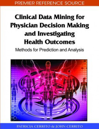 Clinical Data Mining for Physician Decision Making and Investigating Health Outcomes