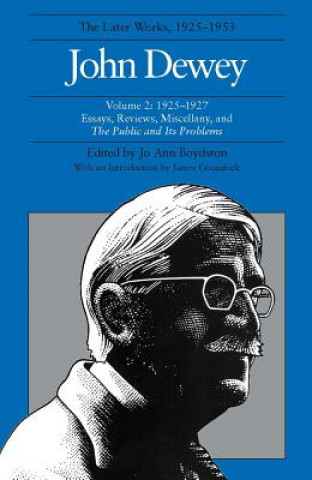 Collected Works of John Dewey v. 2; 1925-1927, Essays, Reviews, Miscellany, and the Public and Its Problems