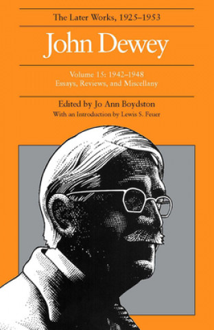 Collected Works of John Dewey v. 15; 1942-1948, Essays, Reviews, and Miscellany