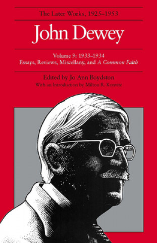 Collected Works of John Dewey v. 9; 1933-1934, Essays, Reviews, Miscellany, and a Common Faith