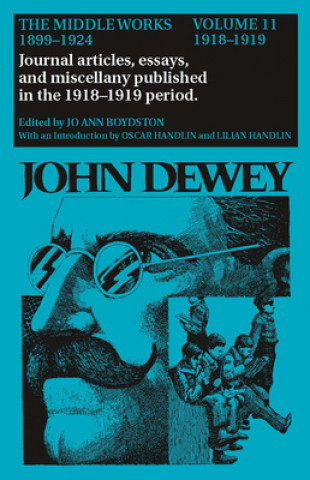 Collected Works of John Dewey v. 11; 1918-1919, Journal Articles, Essays, and Miscellany Published in the 1918-1919 Period