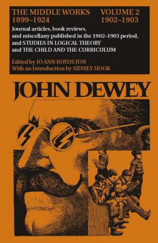 Collected Works of John Dewey v. 2; 1902-1903, Journal Articles, Book Reviews, and Miscellany in the 1902-1903 Period, and Studies in Logical Theory a