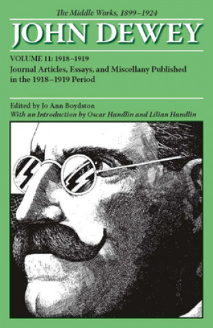 Collected Works of John Dewey v. 11; 1918-1919, Journal Articles, Essays, and Miscellany Published in the 1918-1919 Period