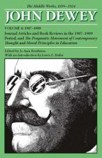 Collected Works of John Dewey v. 4; 1907-1909, Journal Articles and Book Reviews in the 1907-1909 Period, and the Pragmatic Movement of Contemporary T