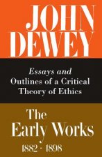 Collected Works of John Dewey v. 3; 1889-1892, Essays and Outlines of a Critical Theory of Ethics