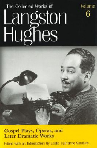 Collected Works of Langston Hughes v. 6; Gospel Plays, Operas and Later Dramatic Works