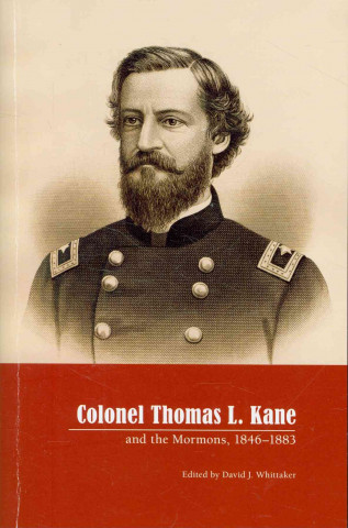 Colonel Thomas L Kane and the Mormons 1846-1883