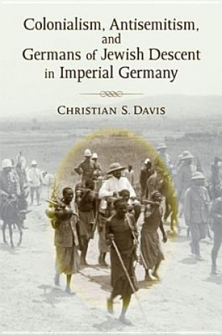 Colonialism, Antisemitism, and Germans of Jewish Descent in Imperial Germany