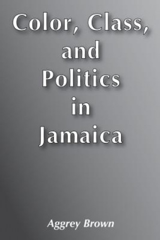 Colour, Class and Politics in Jamaica