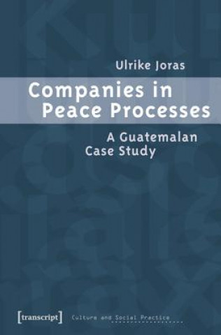 Companies in Peace Processes - A Guatemalan Case Study