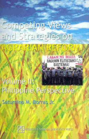 Competing Views and Strategies on Agrarian Reform v. 2; Philippine Perspective