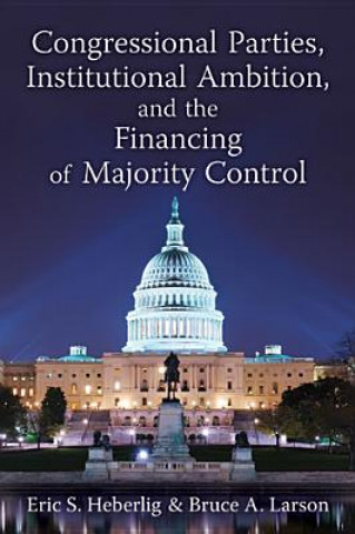 Congressional Parties, Institutional Ambition and the Financing of Majority Control