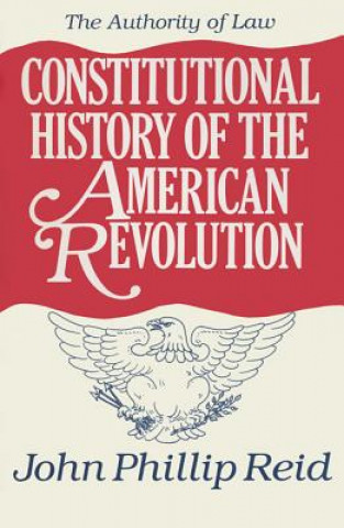 Constitutional History of the American Revolution v. 4; Authority of Law