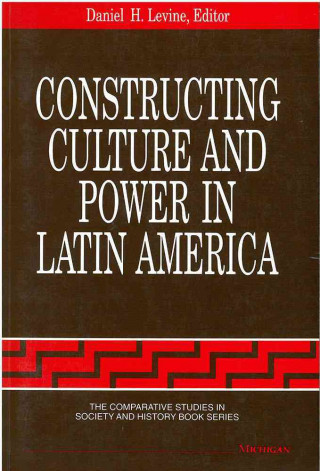Constructing Culture and Power in Latin America